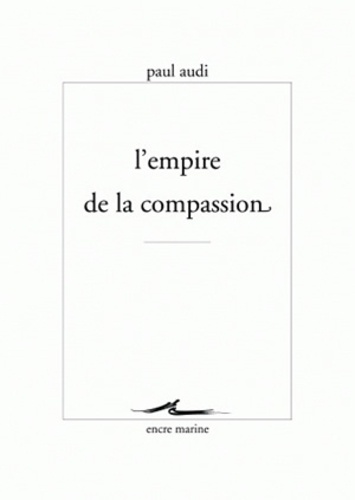 Paul Audi - L'empire de la compassion.