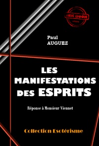 Paul Auguez - Les manifestations des Esprits [édition intégrale revue et mise à jour].