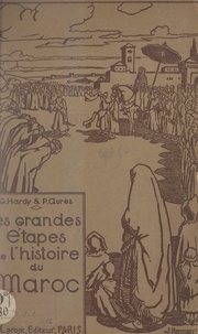 Paul Aurès et Georges Hardy - Les grandes étapes de l'histoire du Maroc.