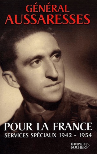 Paul Aussaresses - Pour La France. Services Speciaux 1942-1954.