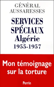 Services Speciaux. Algerie 1955-1957