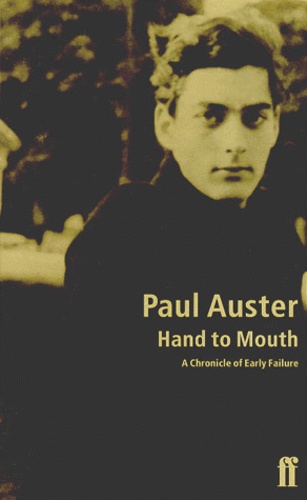 Paul Auster - Hand To Mouth. A Chronicle Of Early Failure.