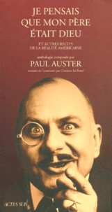 Paul Auster - Je Pensais Que Mon Pere Etait Dieu Et Autres Recits De La Realite Americaine.