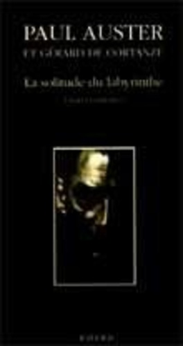 Paul Auster et Gérard de Cortanze - La solitude du labyrinthe - Essai et entretiens.