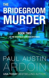  Paul Austin Ardoin - The Bridegroom Murder - The Woodhead &amp; Becker Mysteries, #2.