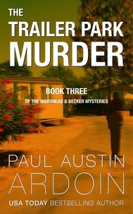  Paul Austin Ardoin - The Trailer Park Murder - The Woodhead &amp; Becker Mysteries, #3.