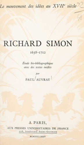 Le mouvement des idées au XVIIe siècle (8). Richard Simon, 1638-1712. Étude bio-bibliographique