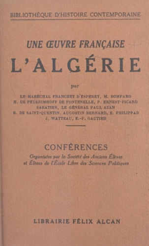 Une œuvre française : l'Algérie. Conférences organisées par la Société des anciens élèves et élèves de l'École libre des sciences politiques