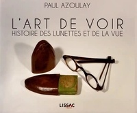 Paul Azoulay - L'art de voir - Histoire des lunettes et de la vue.