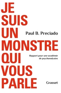 Paul B. Preciado - Je suis un monstre qui vous parle - Rapport pour une académie de psychanalystes.