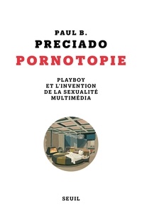 Paul B. Preciado et Serge Mestre - Pornotopie - Playboy et l'invention de la sexualité multimédia.