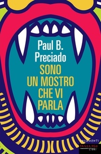 Paul B. Preciado - Sono un mostro che vi parla.