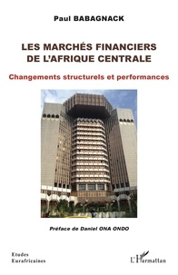 Paul Babagnack - Les marchés financiers de l'Afrique centrale - Changements structurels et performances.