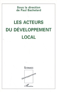 Paul Bachelard - Les acteurs du développement local - Contributions dédiées à Hubert Coudrieau.