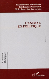 Paul Bacot et Eric Baratay - L'animal en politique.