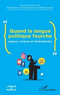 Paul Bacot et Yves Déloye - Quand la langue politique fourche - Lapsus, erreurs et malentendus.