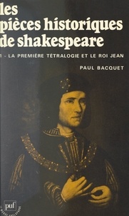 Paul Bacquet - Les pièces historiques de Shakespeare (1) - La première tétralogie et "Le roi Jean".