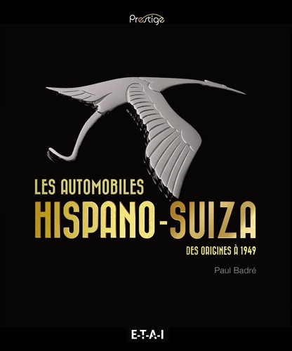 Paul Badré - Les automobiles Hispano-Suiza - Des origines à 1949.