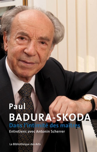 Paul Badura-Skoda - Dans l'intimité des maîtres.