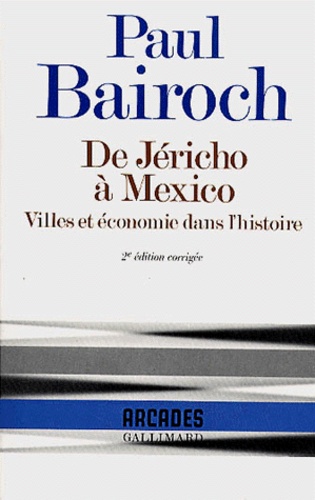 Paul Bairoch - De Jericho A Mexico. Villes Et Economie Dans L'Histoire.