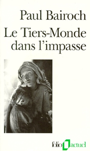 Paul Bairoch - LE TIERS-MONDE DANS L'IMPASSE. - Le démarrage économique du XVIIIème au XXème siècle, 3ème édition revue et augmentée.