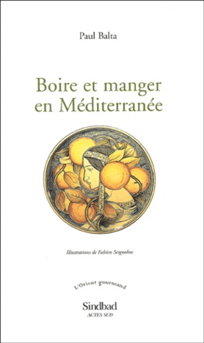 Paul Balta - Boire et manger en Méditerranée.