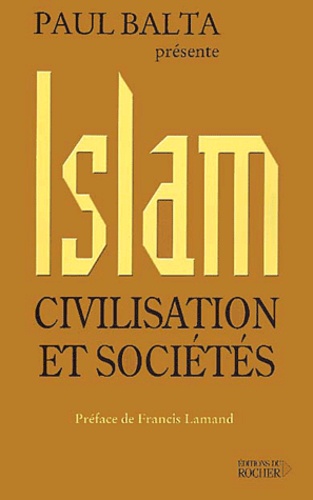 Paul Balta - Islam, Civilisation Et Societes. 2eme Edition.