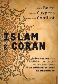 Paul Balta et Michel Cuypers - Islam & Coran - Idées reçues.