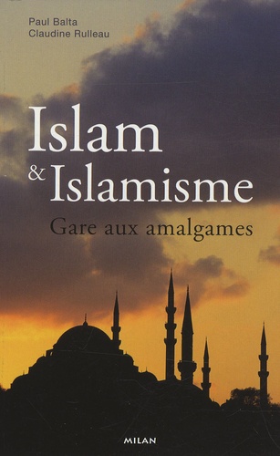 Paul Balta et Claudine Rulleau - Islam et Islamisme - Gare aux amalgames.