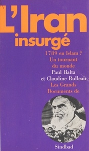 Paul Balta et Claudine Rulleau - L'Iran Insurgé : 1789 en Islam ? Un tournant du monde.