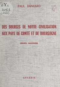Paul Banvard - Des sources de notre civilisation aux pays de Comté et de Bourgogne - Sonnets parnassiens.