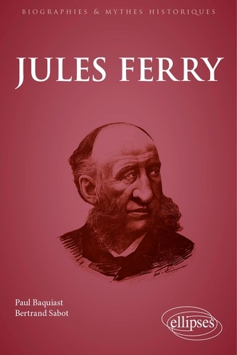 Paul Baquiast et Bertrand Sabot - Jules Ferry.