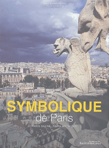 Paul Barba-Negra et Félix Schwarz - Symbolique de Paris - Paris sacré, Paris mythique.