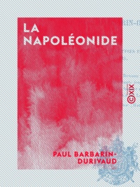Paul Barbarin-Durivaud - La Napoléonide - Poème épique et historique.