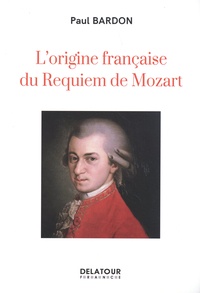 Paul Bardon - L'origine française du Requiem de Mozart.