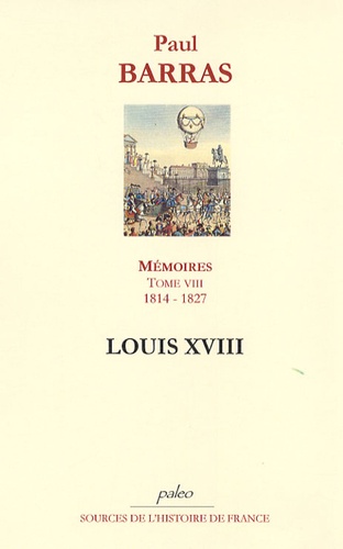 Paul Barras - Mémoires - Tome 8, Louis XVIII, 1814-1827.