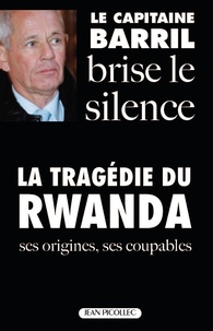 Paul Barril - Le capitaine Barril brise le silence - La tragédie du Ruanda.