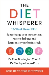 Paul Barrington Chell et Monique Hope-Ross - The Diet Whisperer: 12-Week Reset Plan - Supercharge your metabolism, reverse diabetes and harmonise your brain clock.