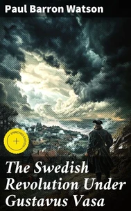 The Swedish Revolution Under Gustavus Vasa