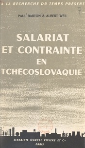 Paul Barton et Albert Weil - Salariat et contrainte en Tchécoslovaquie.