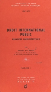 Paul Bastid - Droit international public (1). Principes fondamentaux.