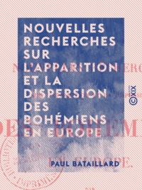 Paul Bataillard - Nouvelles recherches sur l'apparition et la dispersion des Bohémiens en Europe.
