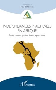 Lire des livres complets en ligne sans téléchargement Indépendances inachevées en Afrique  - Nous n'avons jamais été indépendants 
