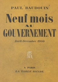 Paul Baudouin - Neuf mois au gouvernement - Avril-décembre 1940.