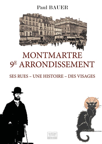 Paul Bauer - Montmartre 9e arrondissement - Ses rues - Une histoire - Des visages.