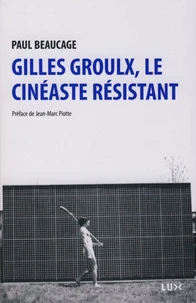 Gilles Groulx, le cinéaste résistant