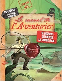 Paul Beaupère - Le carnet de l'Aventurier - Ta mission : retrouver la statue inca !.