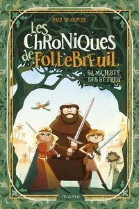 Paul Beaupère et Eléna Dupressoir - Les chroniques de Follebreuil Tome 4 : Sa majesté des hêtres.