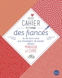Petit cahier à l'usage des fiancés et de tous ceux qui envisagent de passer devant monsieur le curé