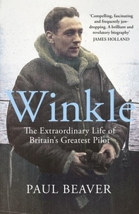 Paul Beaver - Winkle - The Extraordinary Life of Britain’s Greatest Pilot.